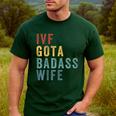 IVF Got a Badass Wife IVF Dad Transfer Day Infertility Men's Casual T-Shirt Forest
