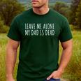 Leave Me Alone My Dad Is Dead Shirt Dead Dad Men's Casual T-Shirt Forest
