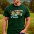 I Left My Dog To Be Here This Better Be Good Dog Dad Mom For Men Women Kids Men's Casual T-Shirt Forest