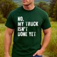 No My Truck Isn't Done Yet Truck Mechanic Dad Husband Men's Casual T-Shirt Forest
