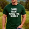 SORRY I CAN'T MY KID HAS SOCCER Mom Dad T Shirt Men's Casual T-Shirt Forest SORRY I CAN'T MY KID HAS SOCCER Mom Dad T Shirt Men's Casual T-Shirt Forest
