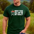 Why You All Up In My Grill Bbq Grilling Dad Men Women Men's Casual T-Shirt Forest Why You All Up In My Grill Bbq Grilling Dad Men Women Men's Casual T-Shirt Forest