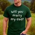 Will You Marry My Dad Marriage Proposal Men's Casual T-Shirt Forest