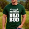 I Would Workout But I Like This Dad Bod s Men's Casual T-Shirt Forest