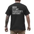 Bruh It's My Daughter's Birthday Father Dad Men's Back Print T-Shirt Bruh It's My Daughter's Birthday Father Dad Men's Back Print T-Shirt