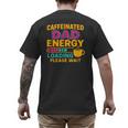 Caffeinated Dad Energy Loading Please Wait Coffee Humor Men's Back Print T-Shirt Caffeinated Dad Energy Loading Please Wait Coffee Humor Men's Back Print T-Shirt