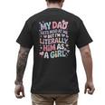 My Dad Gets Mad At Me But I'm Literally Him As A Girl Men's Back Print T-Shirt