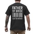 Father Of The Bride Scan For Wedding Marriage Bride Dad Men's Back Print T-Shirt