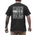 Father's Day I Never Dreamed I'd Be a Super Sexy Dog Dad Men's Back Print T-Shirt