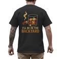 I’Ll Be In The Backyard Cigar Whiskey Dad Bourbon BBQ Summer Men's Back Print T-Shirt