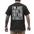 I'm Just Here To Pay For Everything Shirt Mom Dad Men's Back Print T-Shirt