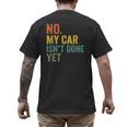 No My Car Isn't Done Yet Garage Car Mechanic Dad Men Men's Back Print T-Shirt