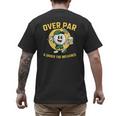 Over Par Under Influence Golf Dad Father Joke Men's Back Print T-Shirt