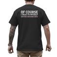 Sarcastic Dad Joke Grandpa Of Course I Talk To Myself Men's Back Print T-Shirt