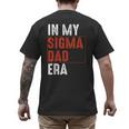 In My Sigma Dad Era Meme Alpha Male Sigma Daddy Father Men's Back Print T-Shirt