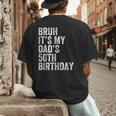 Bruh It's My Dad's 50th Birthday 50 Years Old Dad Men's Back Print T-Shirt