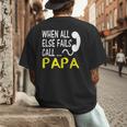 Call Papa When All Else Fails For Dad Husband Men's Back Print T-Shirt Call Papa When All Else Fails For Dad Husband Men's Back Print T-Shirt