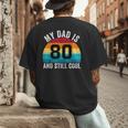My Dad Is 80 And Still Cool 80th Retro Birthday Dad Daddy Men's Back Print T-Shirt