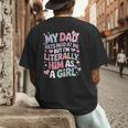 My Dad Gets Mad At Me But I'm Literally Him As A Girl Men's Back Print T-Shirt