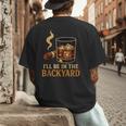 I’Ll Be In The Backyard Cigar Whiskey Dad Bourbon BBQ Summer Men's Back Print T-Shirt