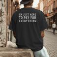 I'm Just Here To Pay For Everything Mom Dad Men's Back Print T-Shirt