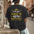 It's My Dad's 40th Birthday Happy Birthday 40 Years Old Men's Back Print T-Shirt