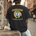 Over Par Under Influence Golf Dad Father Joke Men's Back Print T-Shirt