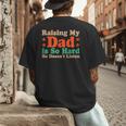 Raising My Dad Is So Hard He Doesn’t Listen Men's Back Print T-Shirt
