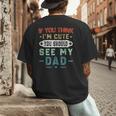 If You Think I'm Cute You Should See My Dad Tees Fathers Day Men's Back Print T-Shirt
