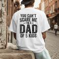 You Can't Scare Me I'm a Dad Of 5 Kids Father's Day Men's Back Print T-Shirt