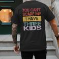 You Can't Scare Me I Have Three Kids Sons Mom Dad Joke Men's Back Print T-Shirt