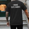 I Make Cute Babies New Mom Dad Joke Men's Back Print T-Shirt