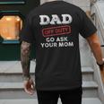 Dad Off Duty Go Ask Your Mom Dad Father Father's Day Men's Back Print T-Shirt