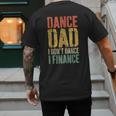 Dance Dad I Don't Dance I Finance Shirt Daddy Fathers Day Men's Back Print T-Shirt