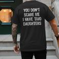 You Don't Scare Me I Have 2 Two Daughters Mom Dad Men's Back Print T-Shirt You Don't Scare Me I Have 2 Two Daughters Mom Dad Men's Back Print T-Shirt