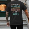 You Don't Scare Me I Have Three Daughters And Wife Dad Of 3 Men's Back Print T-Shirt