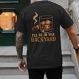 I’Ll Be In The Backyard Cigar Whiskey Dad Bourbon BBQ Summer Men's Back Print T-Shirt