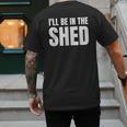 I'Ll Be In The Shed For Dad Men's Back Print T-Shirt