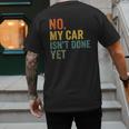 No My Car Isn't Done Yet Garage Car Mechanic Dad Men Men's Back Print T-Shirt