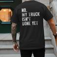 No My Truck Isn't Done Yet Truck Mechanic Dad Husband Men's Back Print T-Shirt