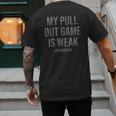My Pull Out Game Is Weak Dad Life Men's Back Print T-Shirt My Pull Out Game Is Weak Dad Life Men's Back Print T-Shirt