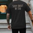 Sorry About My Dad Father Son Daughter Saying Quote Men's Back Print T-Shirt Sorry About My Dad Father Son Daughter Saying Quote Men's Back Print T-Shirt