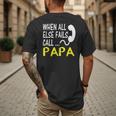 Call Papa When All Else Fails For Dad Husband Men's Back Print T-Shirt Call Papa When All Else Fails For Dad Husband Men's Back Print T-Shirt