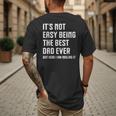 It's Not Easy Being The Best Dad Ever Fathers Day Dad Men's Back Print T-Shirt