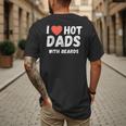 I Love Hot Dads With Beards I Heart Hot Dads Shirt Men's Back Print T-Shirt