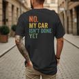 No My Car Isn't Done Yet Garage Car Mechanic Dad Men Men's Back Print T-Shirt