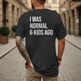 I Was Normal 6 Kids Ago Mom Of Six Dad Of 6 Children Fun Men's Back Print T-Shirt