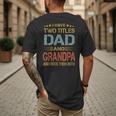 I Have Two Titles Dad And Grandpa Father's Day Grandpa Men's Back Print T-Shirt