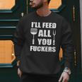 BBQ Dad Joke I'Ll Feed All You Fuckers Barbecue Cookout Chef Men Sweatshirt