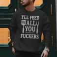 BBQ I’Ll Feed All You Fuckers BBQ Dad Cooking Grilling Men Sweatshirt
